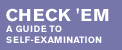 Check 'em - a guide to self-examination