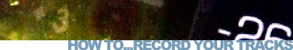 How to... Record your tracks