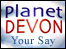 Have your say on Planet Devon