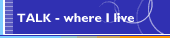 Talk - where I live
