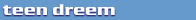 teen dreem