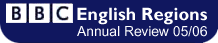 BBC English Regions Annual Review 05/06