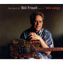 Review of The Best Of Bill Frisell - Volume 1: Folk Songs 