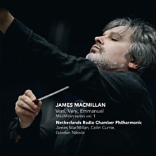 Review of Veni, Veni, Emmanuel - MacMillan Series Vol 1 (Netherlands Radio Chamber Philharmonic; Colin Currie; Gordan Nikolic) 