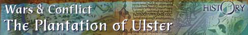 Wars and Conflict - The Plantation of Ulster