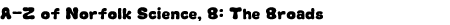 Graphic: A-Z of Science, B: The Broads