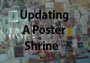 Updating A Poster Shrine