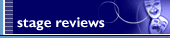 Stage reviews