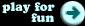 Play for fun
